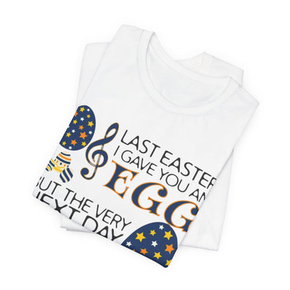 Easter Chocolate Egg Song T‑Shirt — "Last Easter I Gave You an Egg" Casual Tee