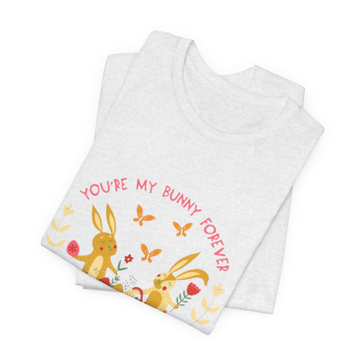Easter Bunny T-Shirt – "You're My Bunny Forever" Cute Spring Tee