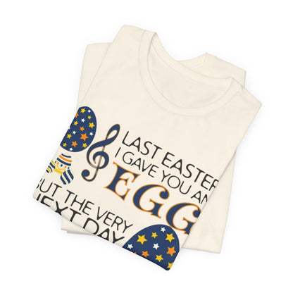 Easter Chocolate Egg Song T‑Shirt — "Last Easter I Gave You an Egg" Casual Tee