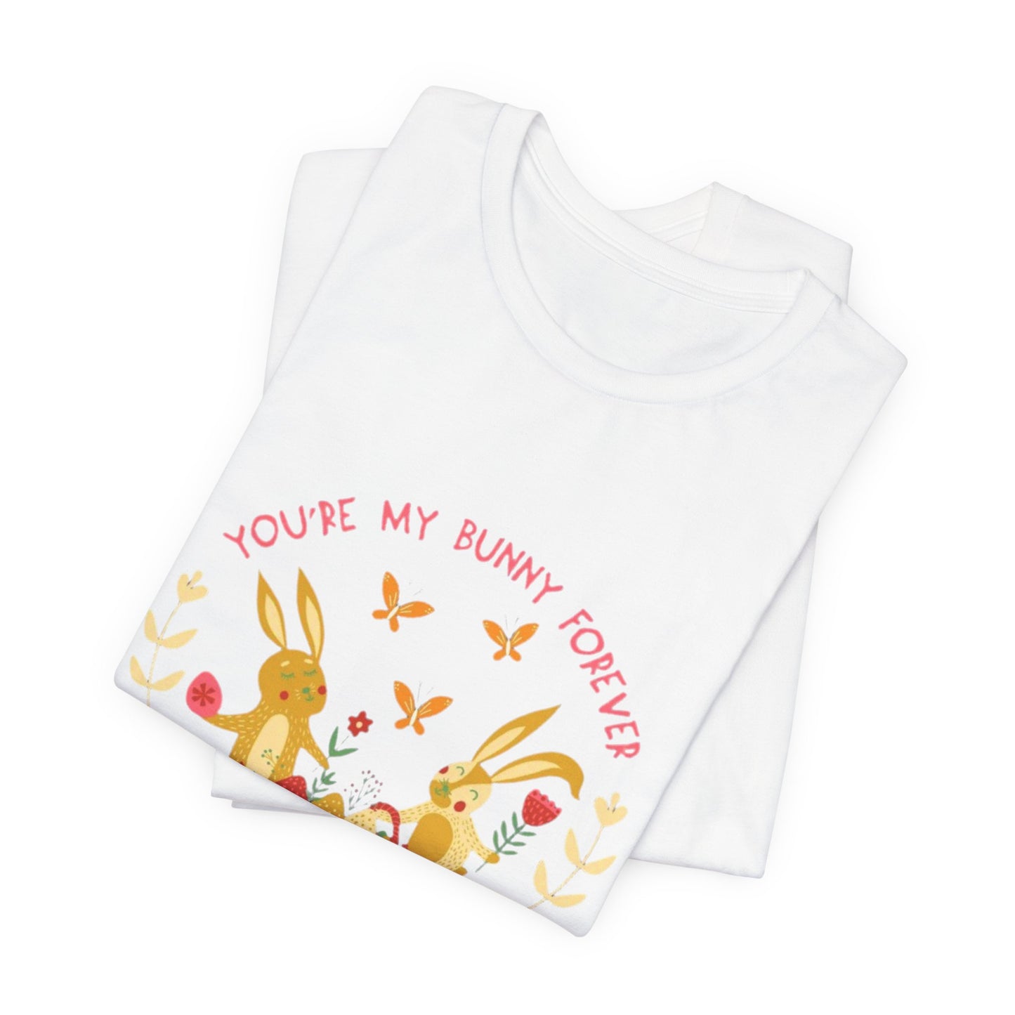 Easter Bunny T-Shirt – "You're My Bunny Forever" Cute Spring Tee