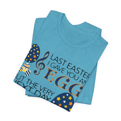 Easter Chocolate Egg Song T‑Shirt — "Last Easter I Gave You an Egg" Casual Tee