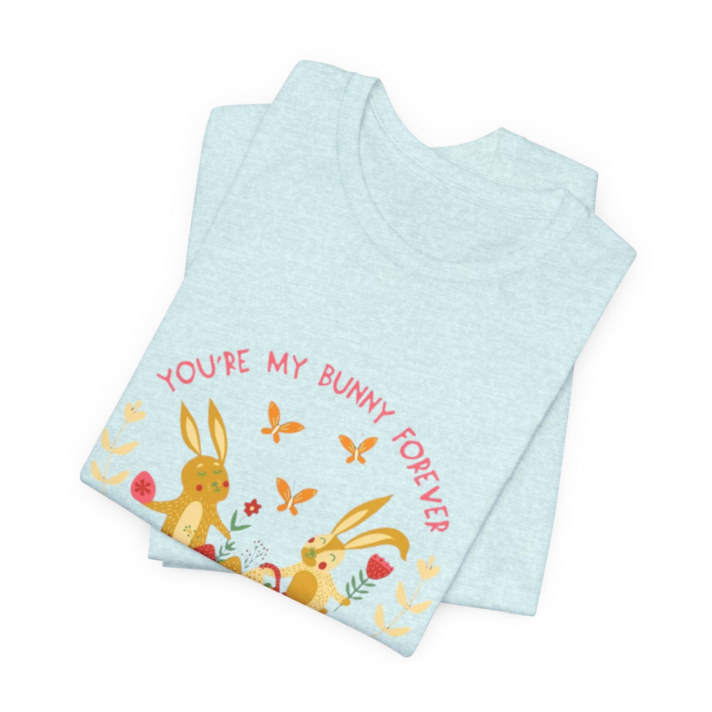 Easter Bunny T-Shirt – "You're My Bunny Forever" Cute Spring Tee