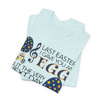 Easter Chocolate Egg Song T‑Shirt — "Last Easter I Gave You an Egg" Casual Tee