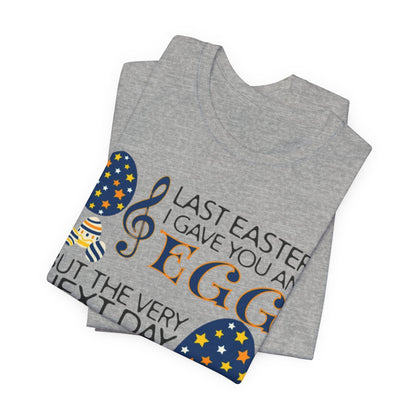 Easter Chocolate Egg Song T‑Shirt — "Last Easter I Gave You an Egg" Casual Tee
