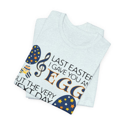 Easter Chocolate Egg Song T‑Shirt — "Last Easter I Gave You an Egg" Casual Tee