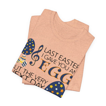 Easter Chocolate Egg Song T‑Shirt — "Last Easter I Gave You an Egg" Casual Tee