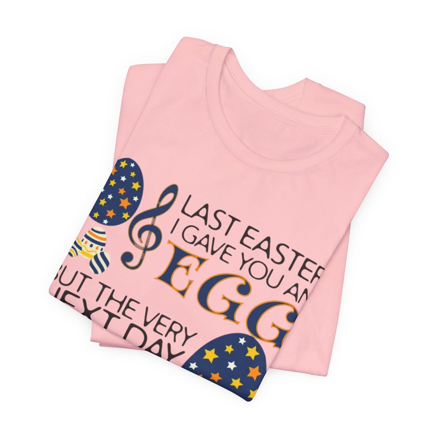 Easter Chocolate Egg Song T‑Shirt — "Last Easter I Gave You an Egg" Casual Tee