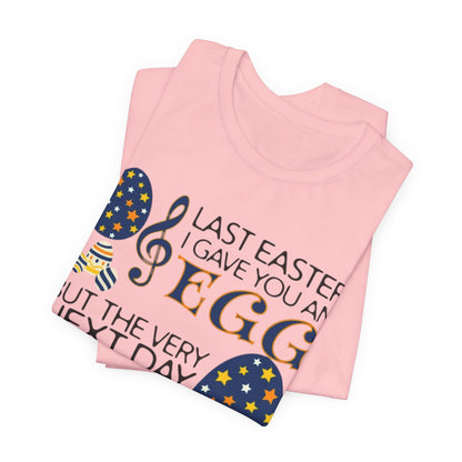 Easter Chocolate Egg Song T‑Shirt — "Last Easter I Gave You an Egg" Casual Tee